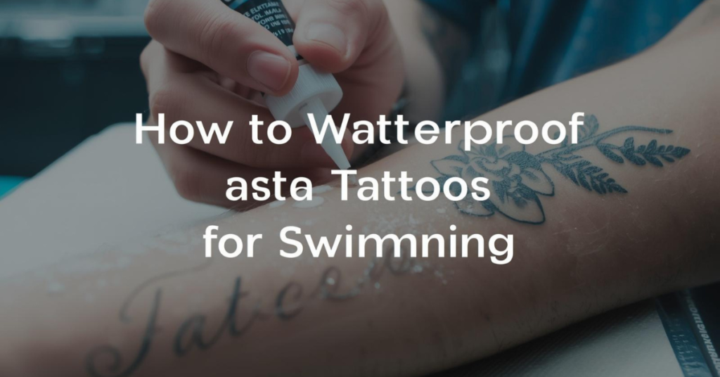 How to Waterproof a Tattoo for Swimming: A Complete Guide