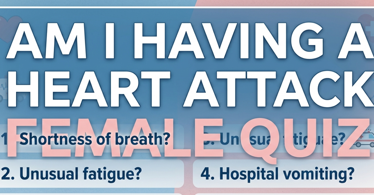 Am I Having a Heart Attack Female Quiz: Know the Warning Signs
